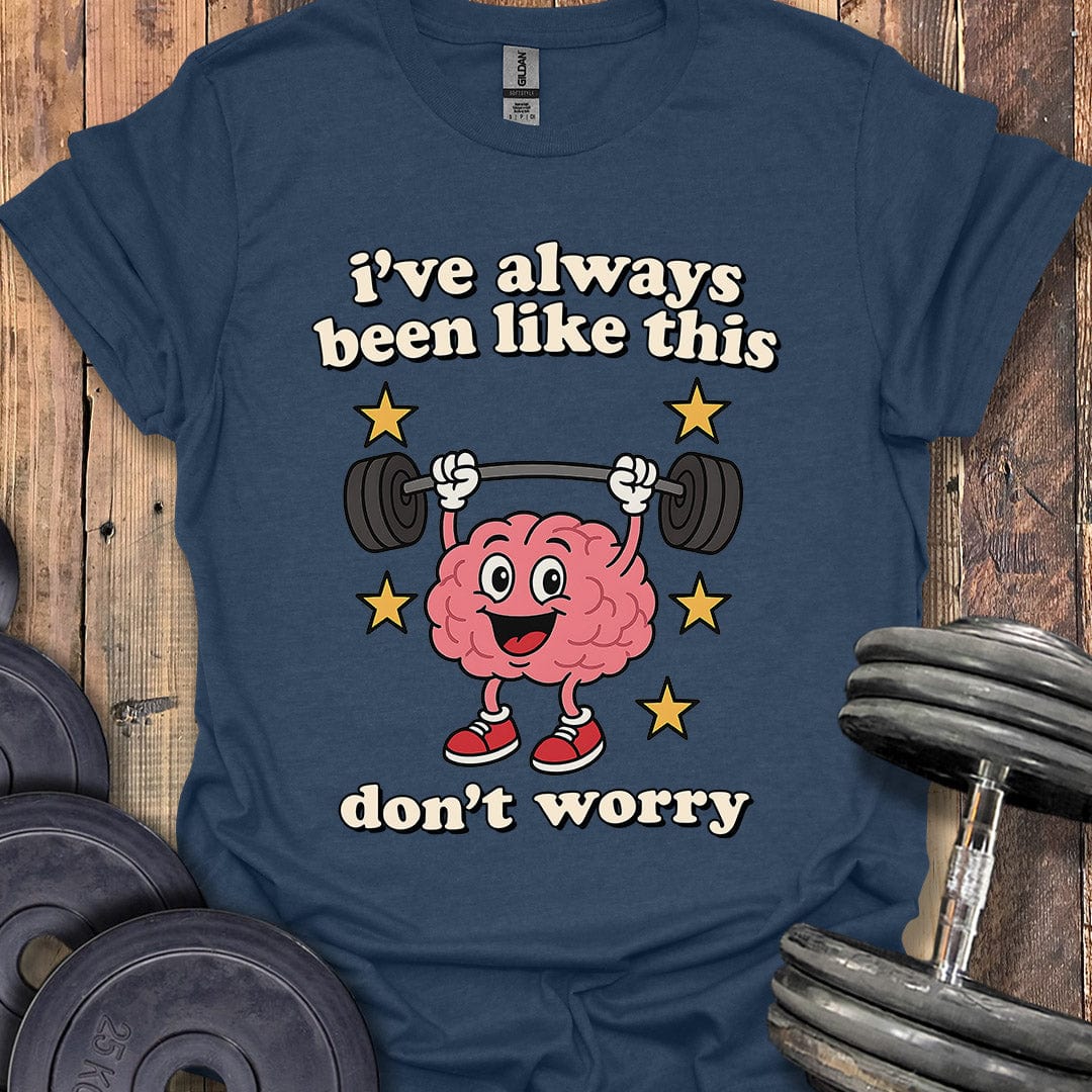 I've Always Been Like This T-Shirt