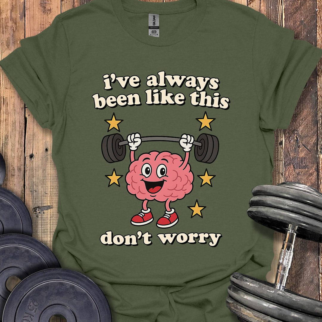 I've Always Been Like This T-Shirt
