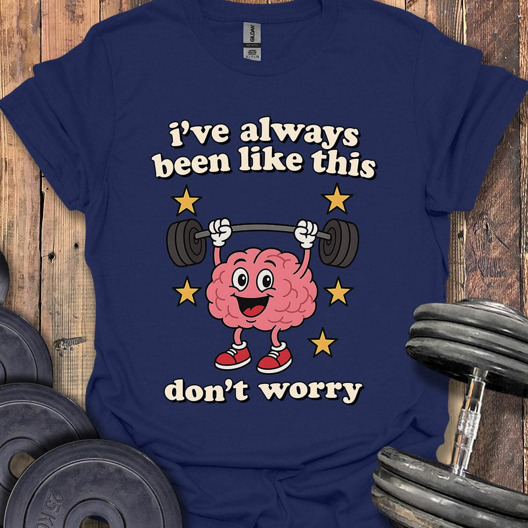 I've Always Been Like This T-Shirt