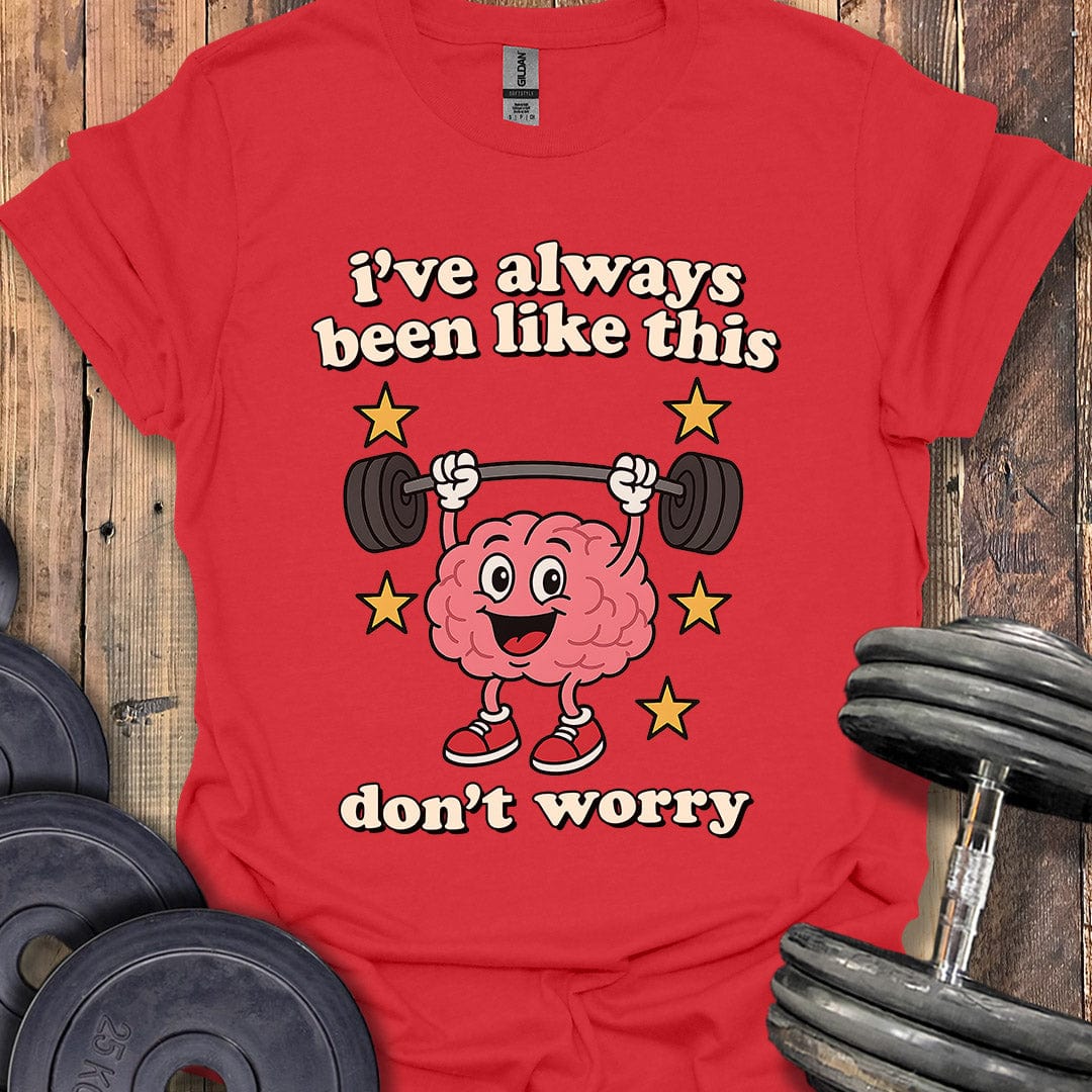 I've Always Been Like This T-Shirt