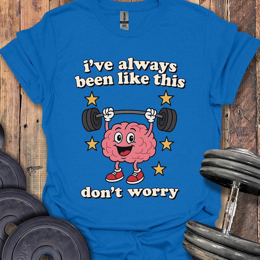 I've Always Been Like This T-Shirt