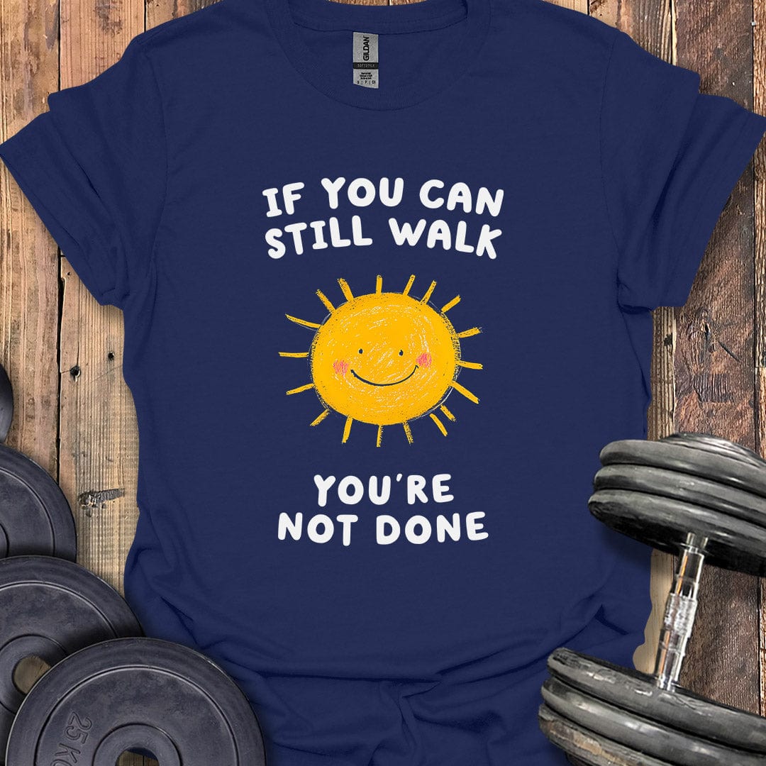 If You Can Still Walk T-Shirt