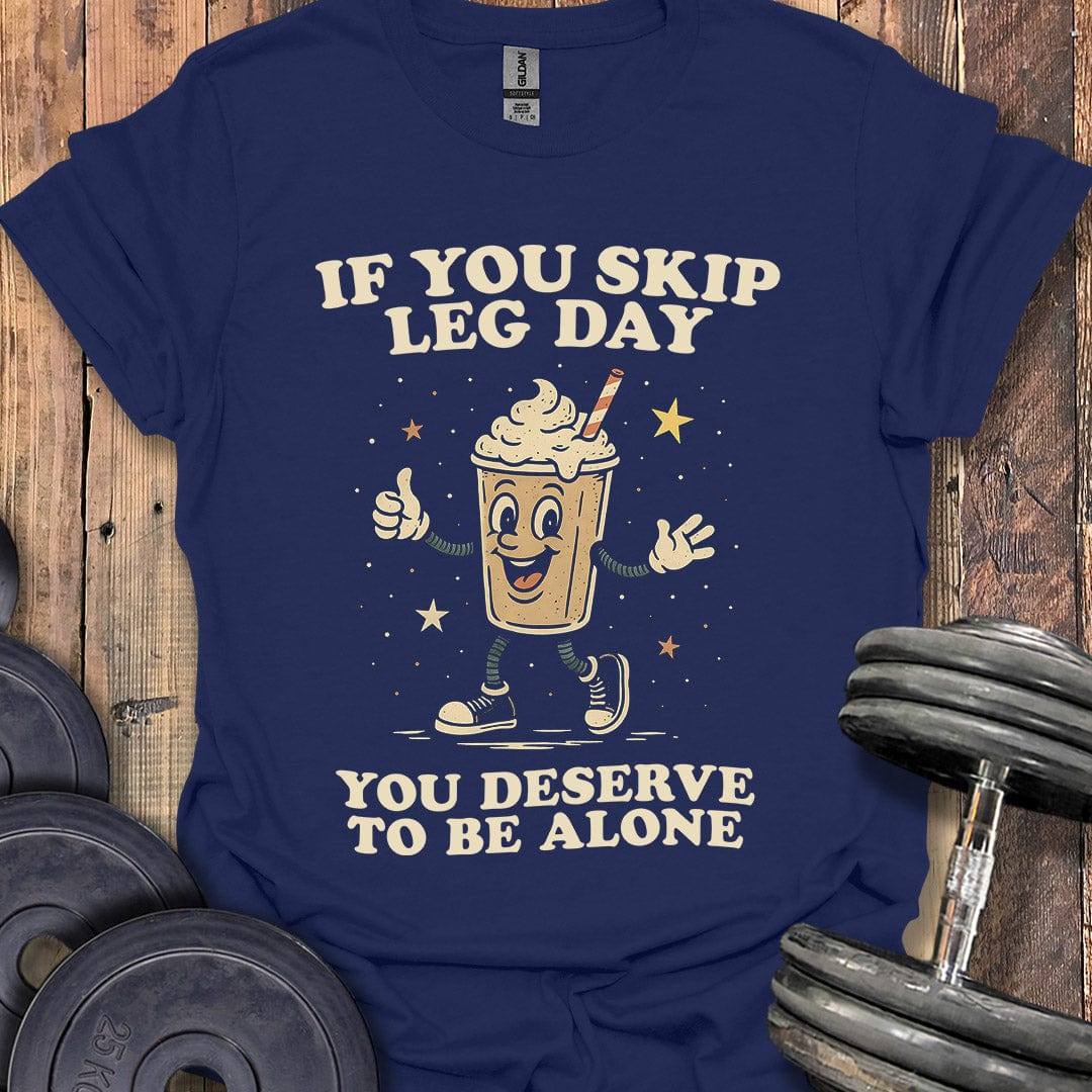 If You Skip Leg Day T-Shirt