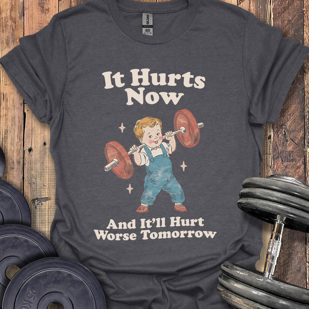 It Hurts Now T-Shirt