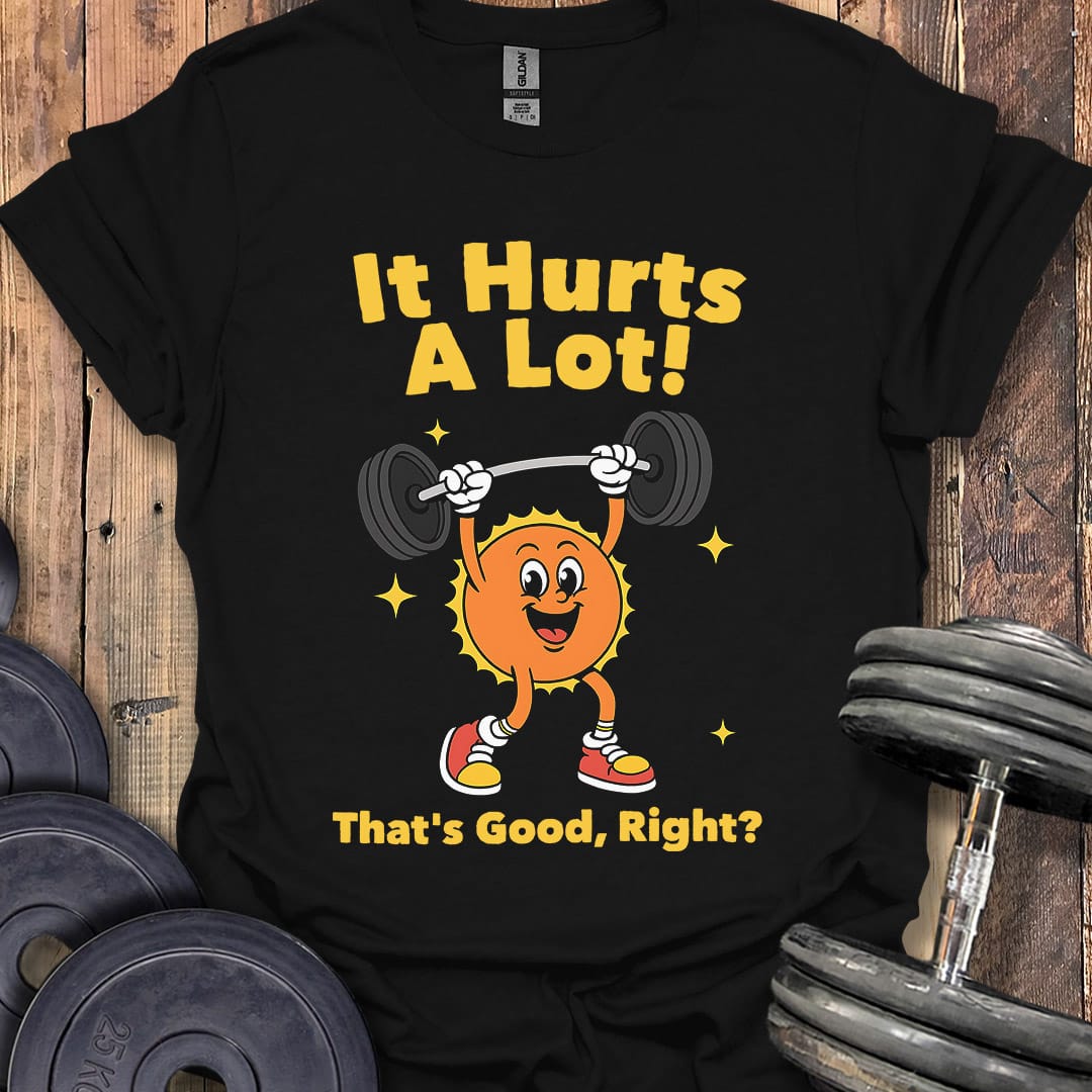 It Hurts a Lot T-Shirt