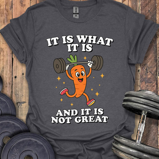 It Is What It Is T-Shirt