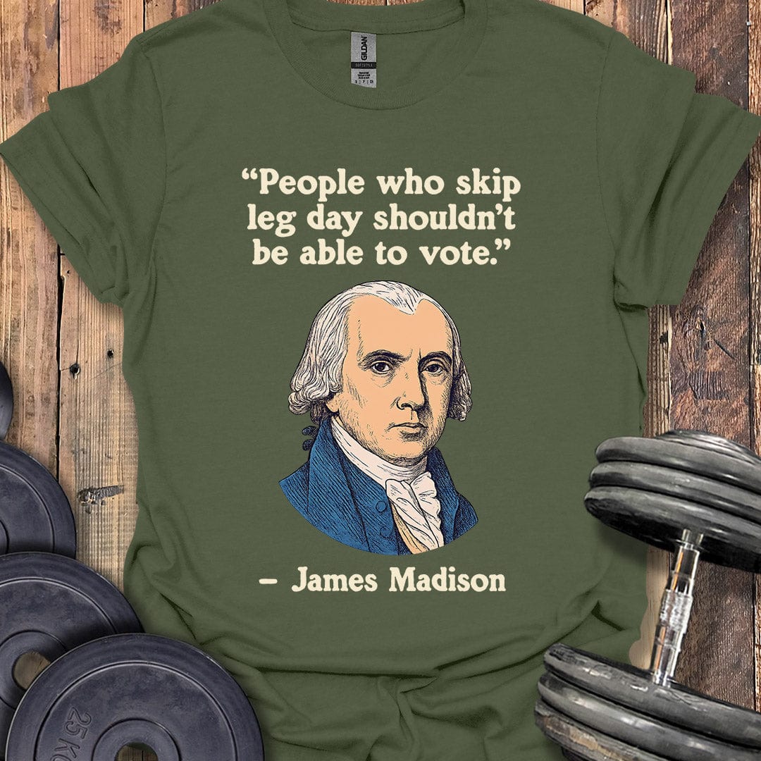 James Madison Leg Day Quote T-Shirt