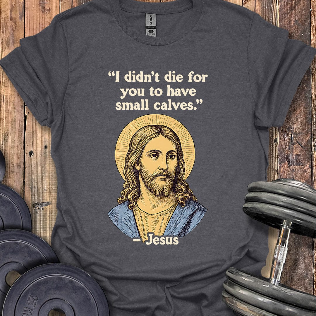 Jesus Small Calves Quote T-Shirt