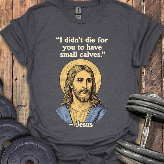 Jesus Small Calves Quote T-Shirt