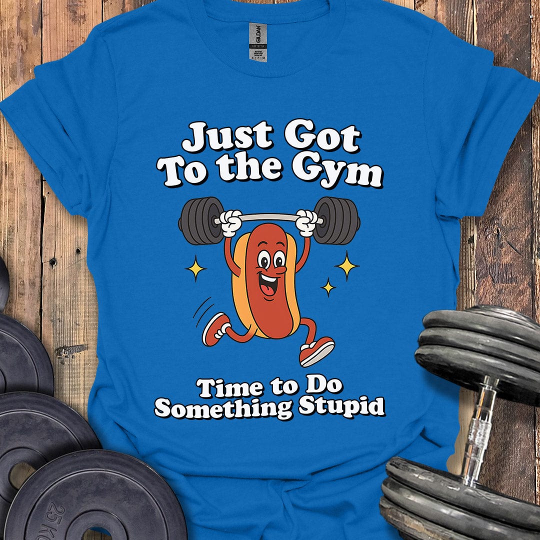 Just Got to the Gym T-Shirt
