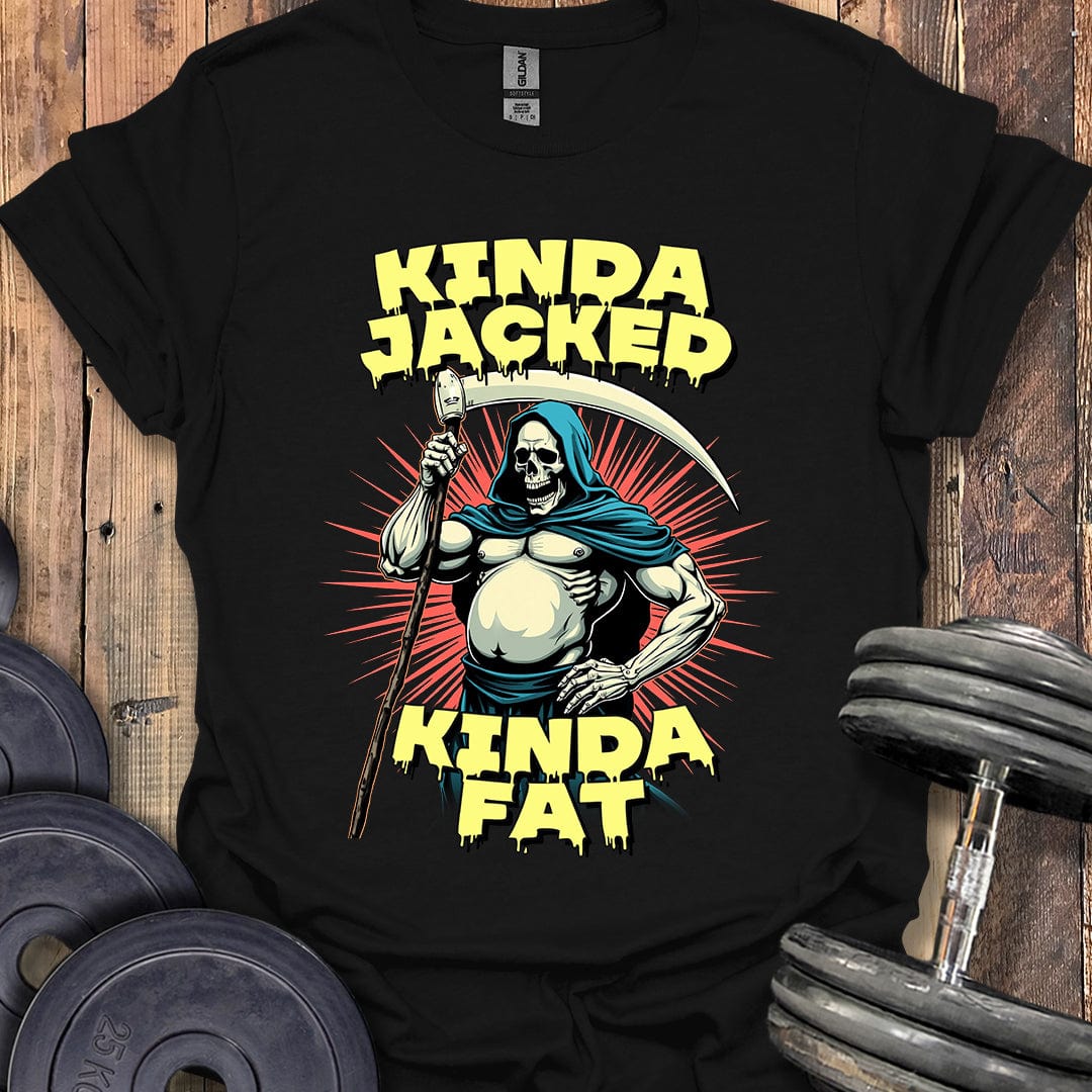 Kinda Jacked, Kinda Fat T-Shirt