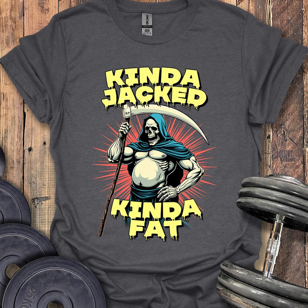 Kinda Jacked, Kinda Fat T-Shirt