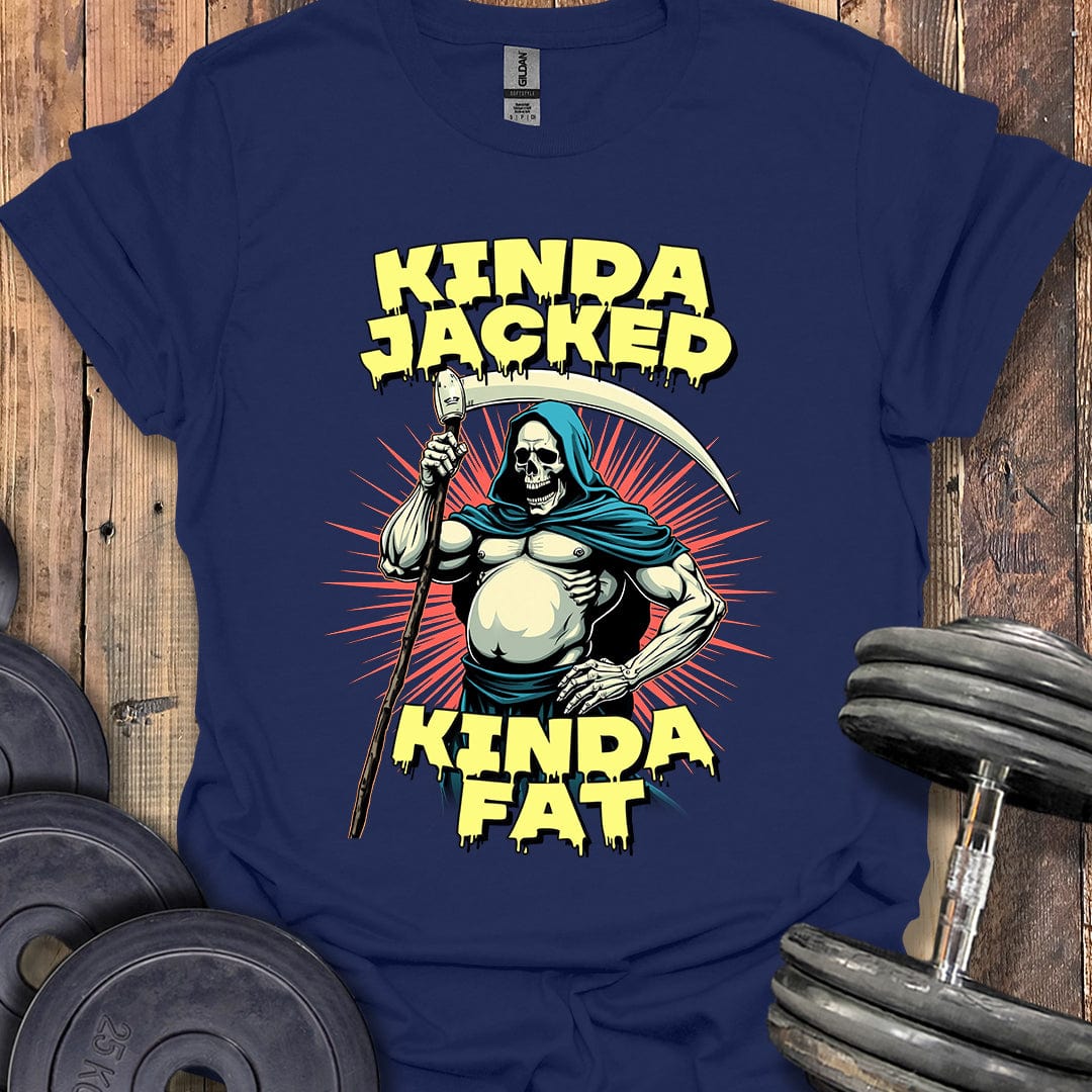 Kinda Jacked, Kinda Fat T-Shirt