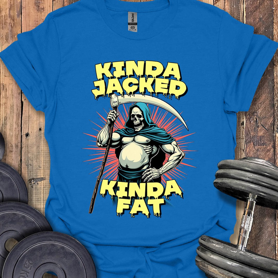 Kinda Jacked, Kinda Fat T-Shirt