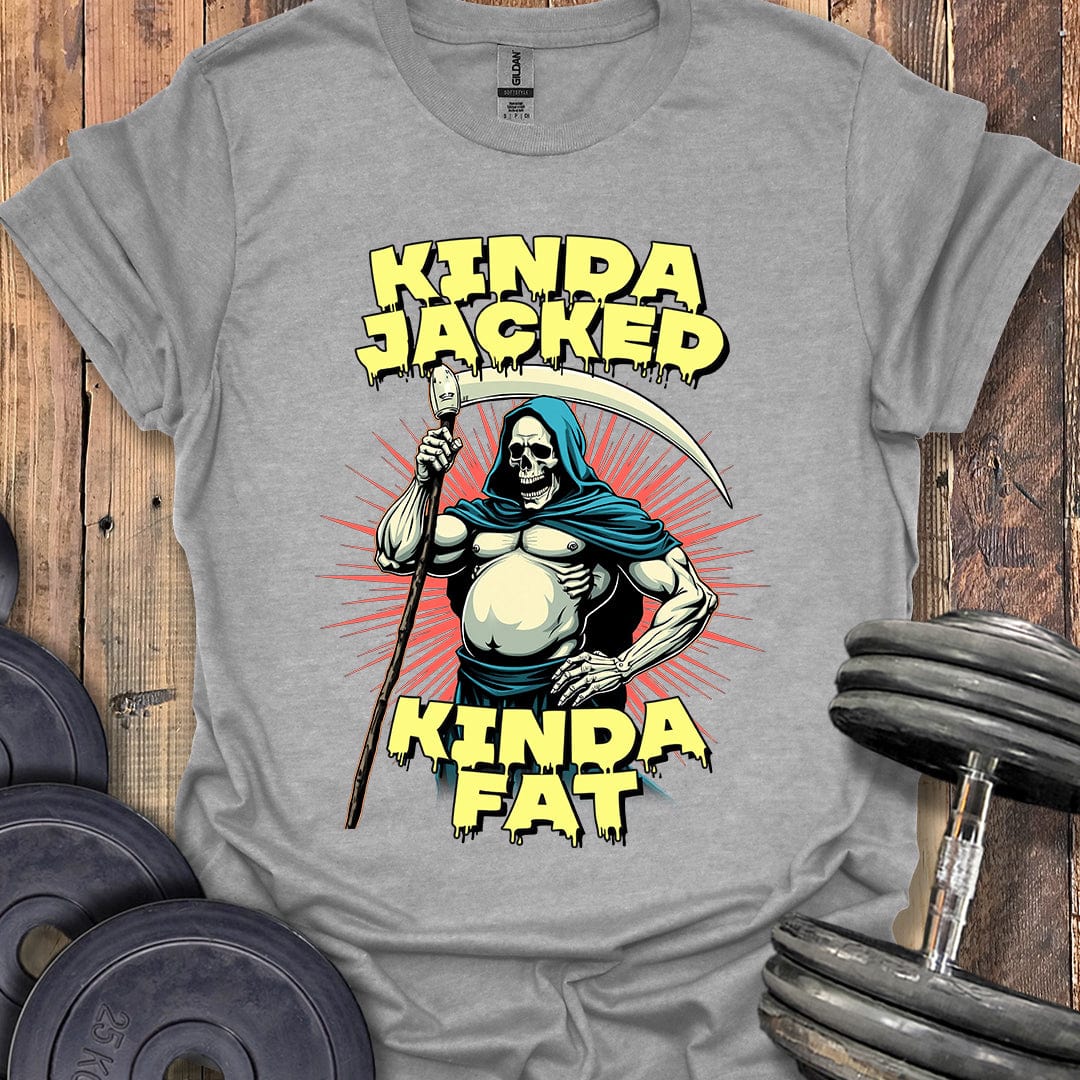 Kinda Jacked, Kinda Fat T-Shirt