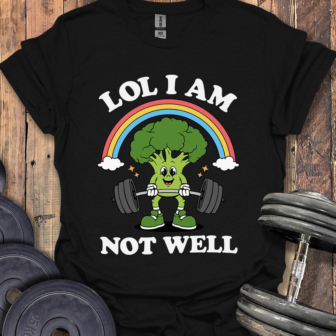 LOL I Am Not Well T-Shirt