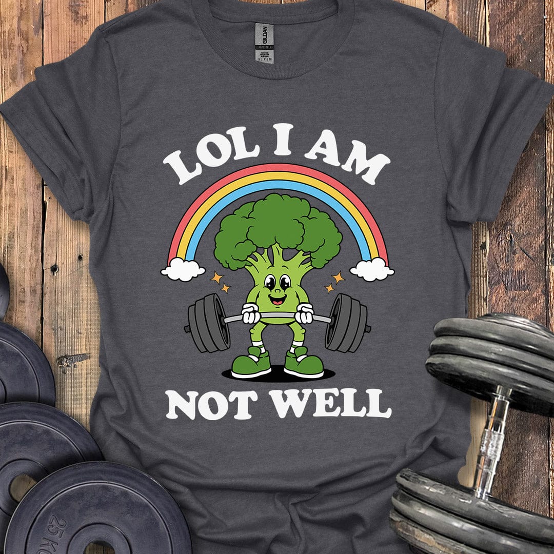 LOL I Am Not Well T-Shirt