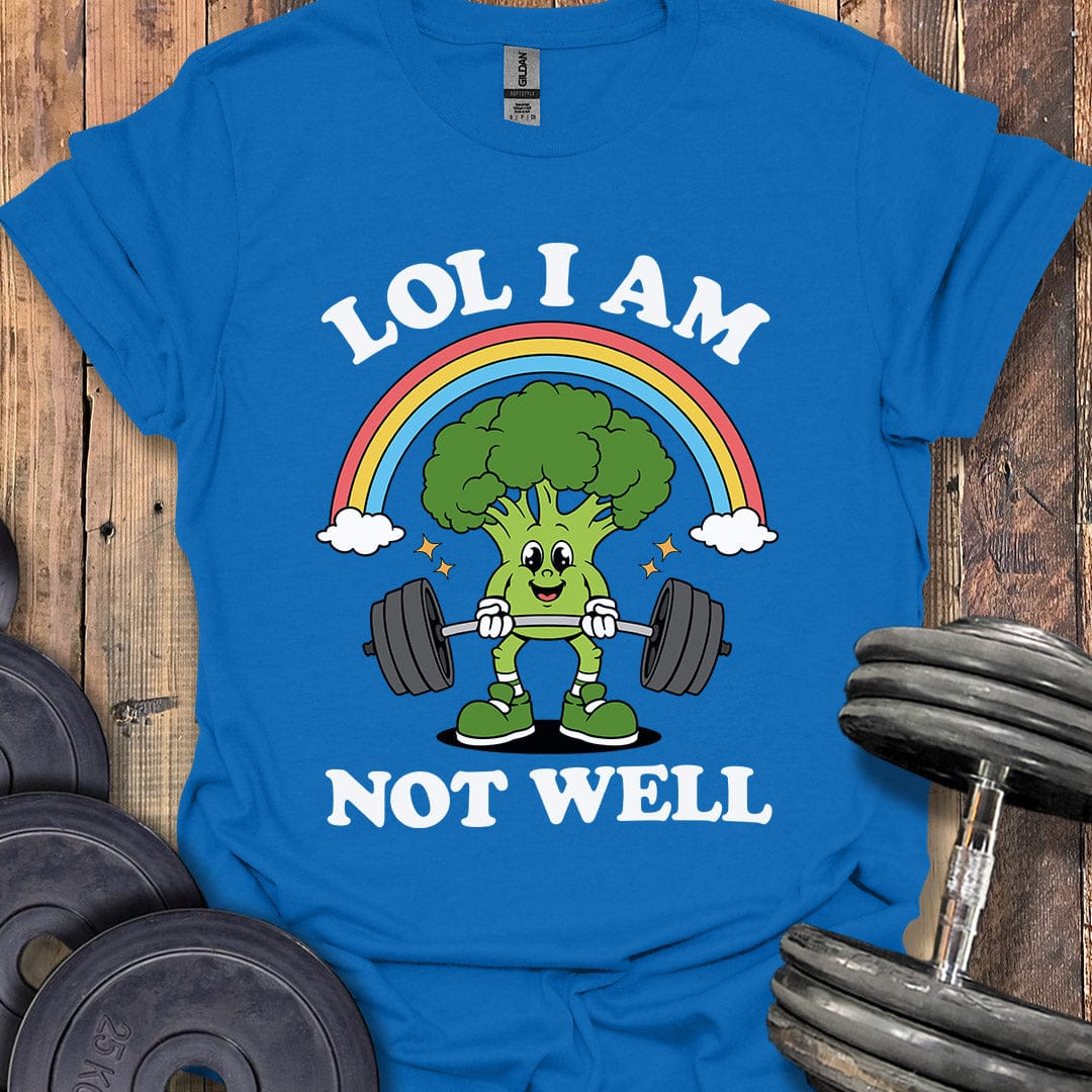 LOL I Am Not Well T-Shirt