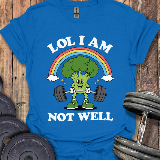 LOL I Am Not Well T-Shirt