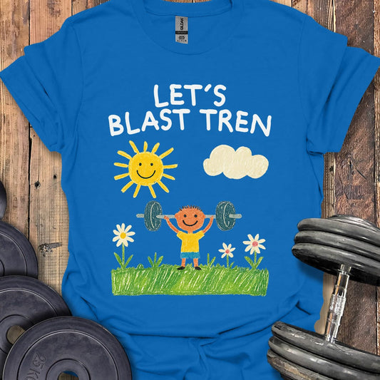 Let's Blast Tren T-Shirt