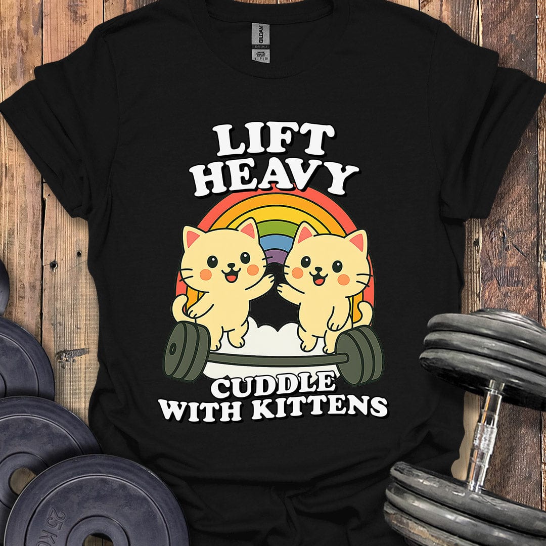 Lift Heavy, Cuddle Kittens T-Shirt
