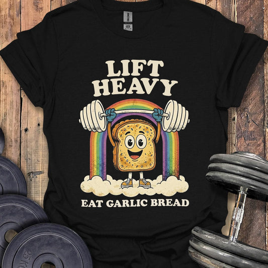 Lift Heavy, Eat Garlic Bread T-Shirt