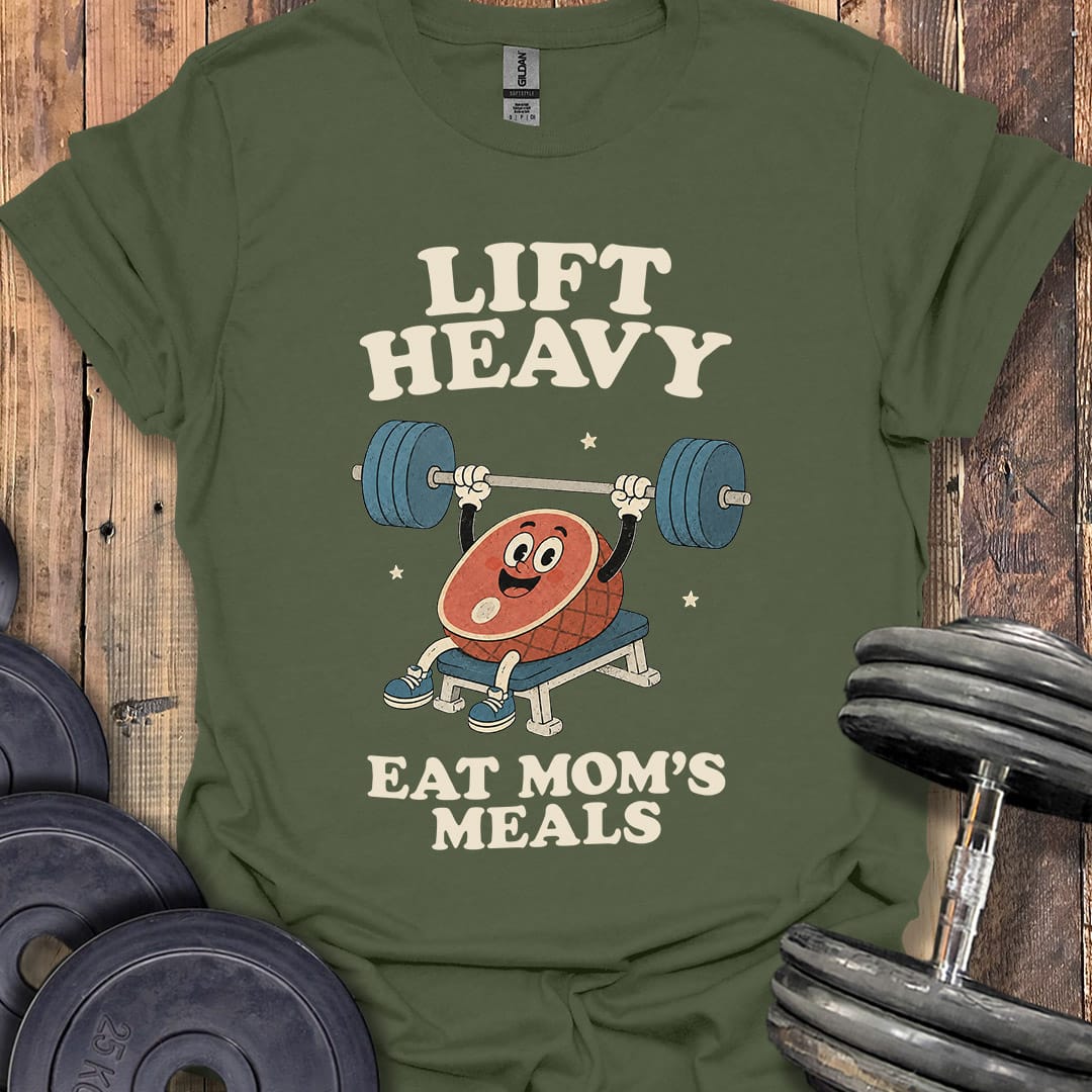Lift Heavy, Eat Mom's Meals T-Shirt