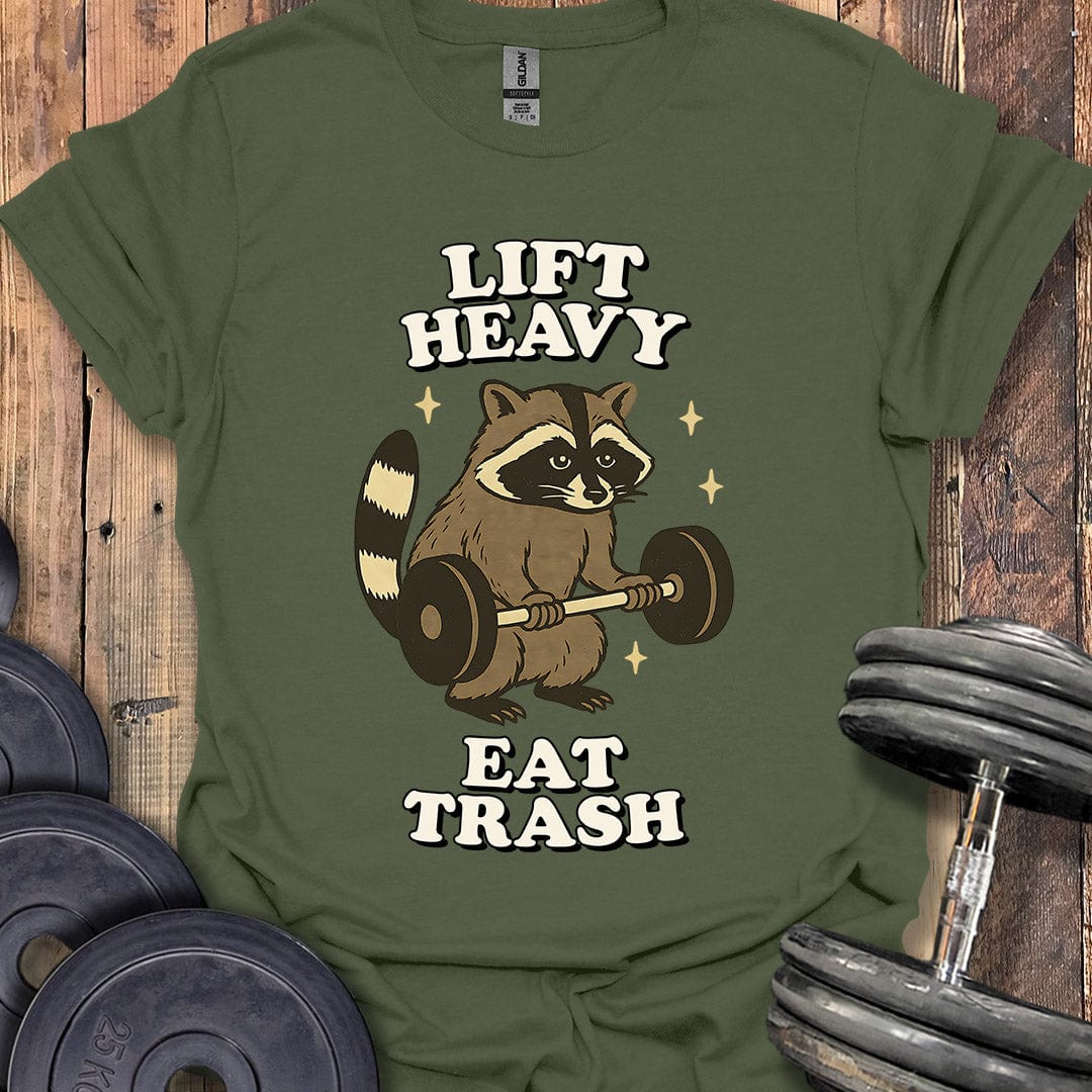 Lift Heavy, Eat Trash T-Shirt