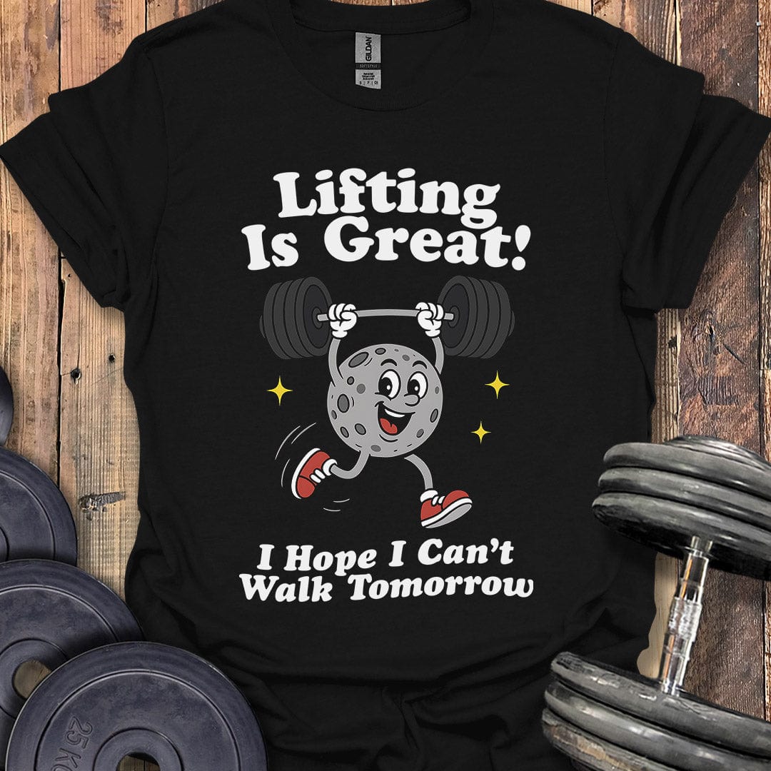 Lifting Is Great T-Shirt