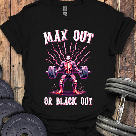 Max Out or Black Out T-Shirt