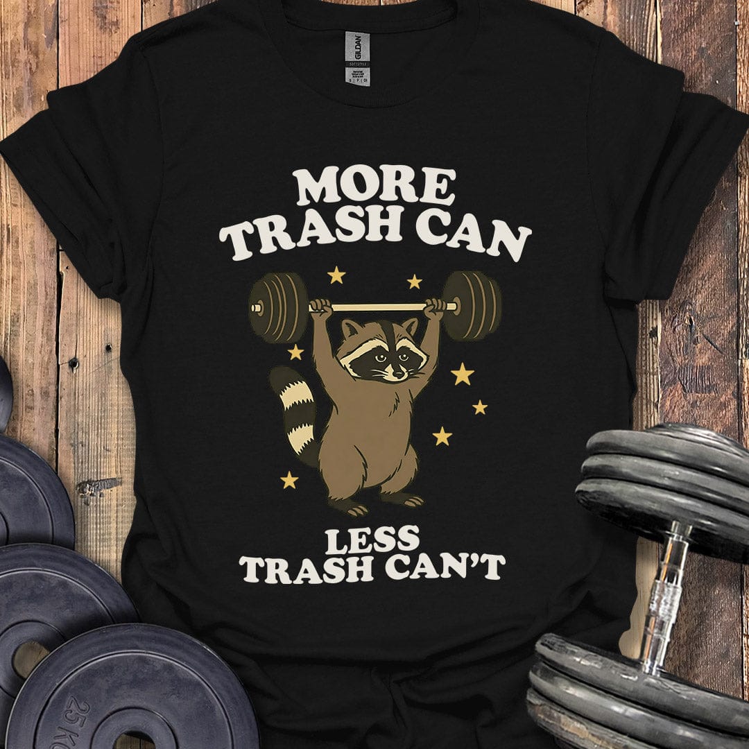 More Trash Can T-Shirt