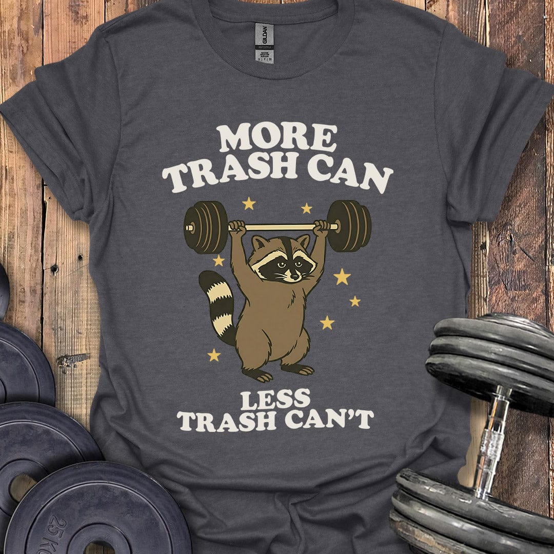 More Trash Can T-Shirt