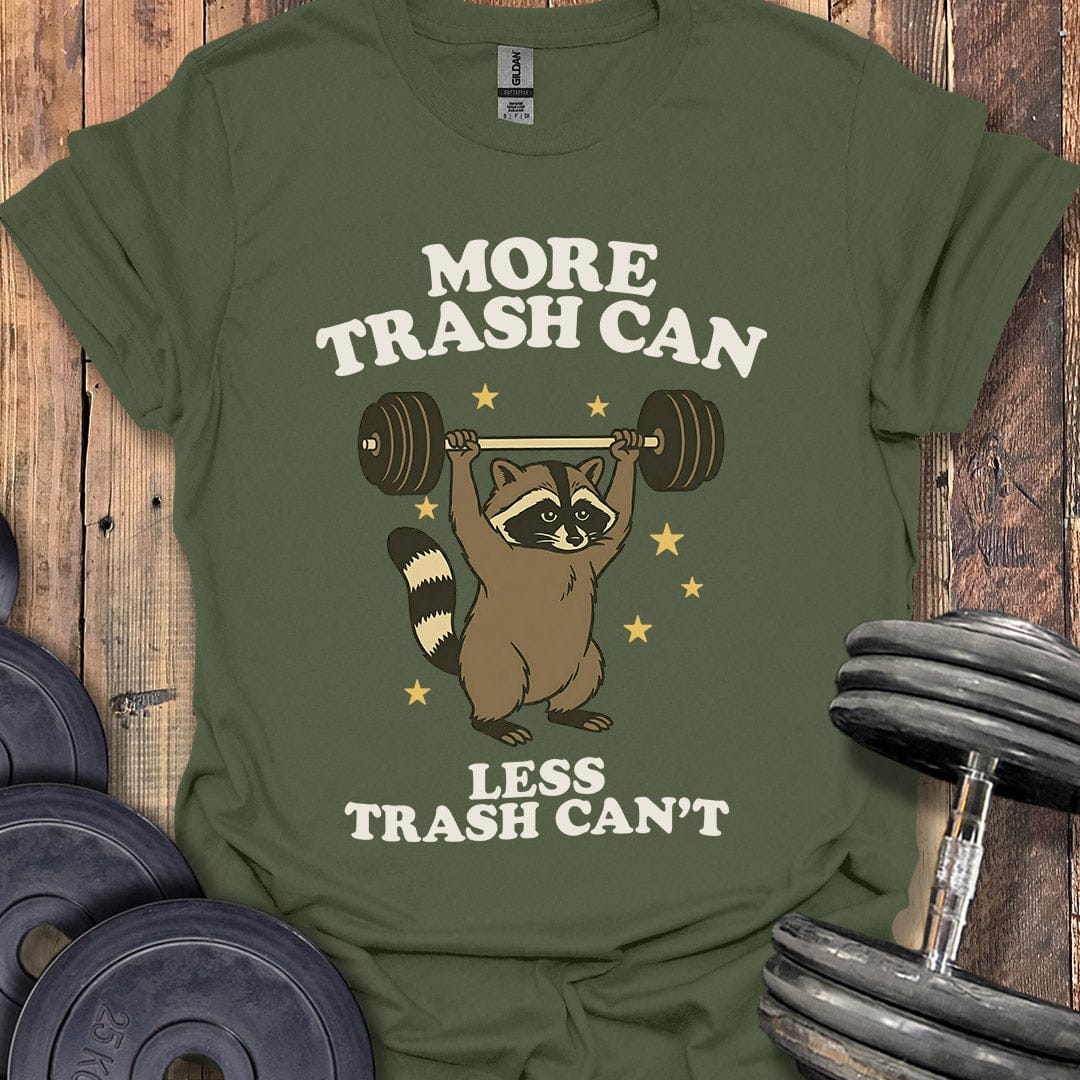 More Trash Can T-Shirt