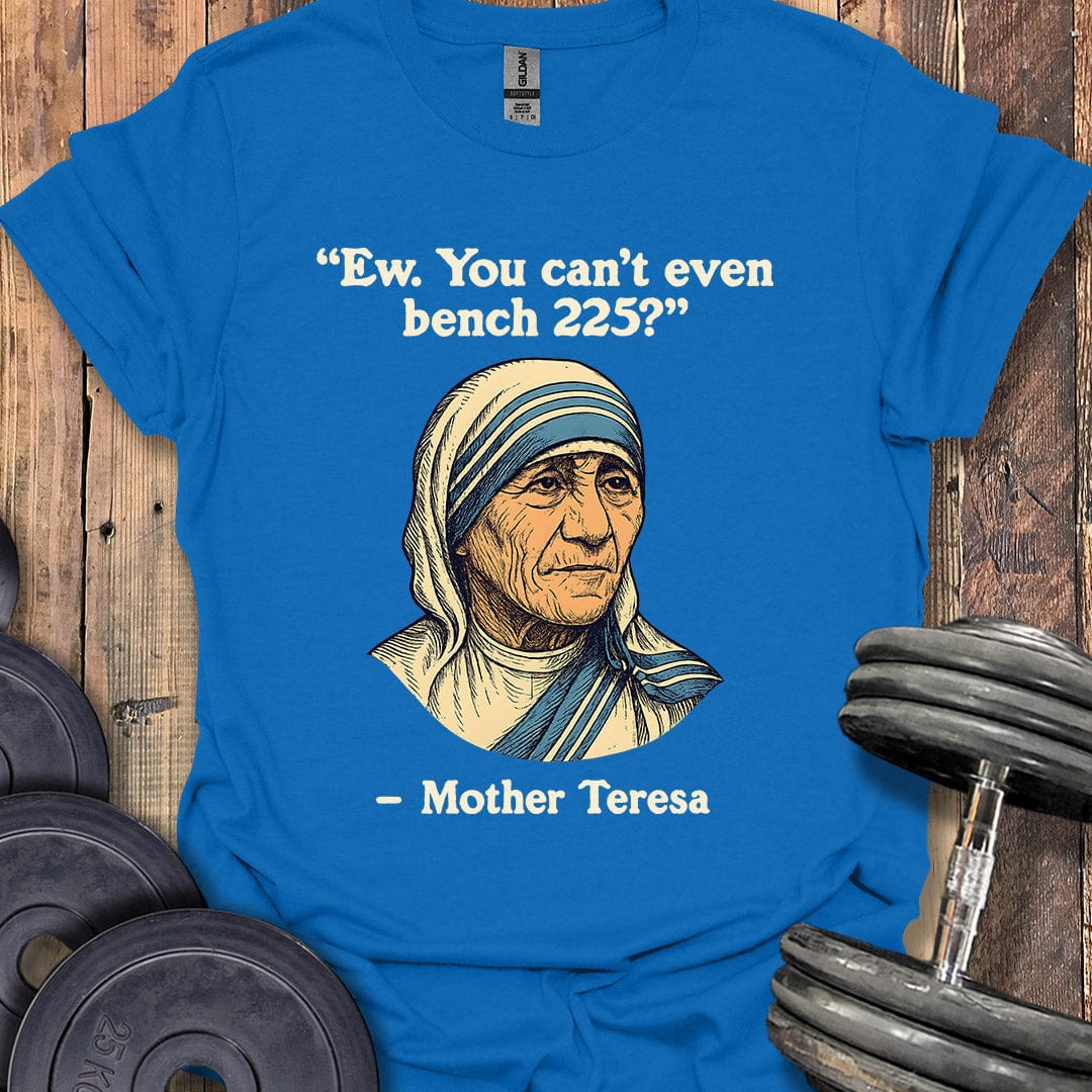 Mother Teresa Bench 225 Quote T-Shirt