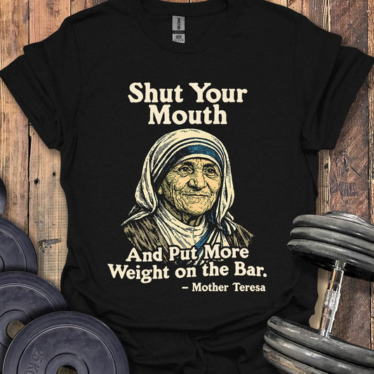 Mother Teresa Shut Your Mouth Quote T-Shirt