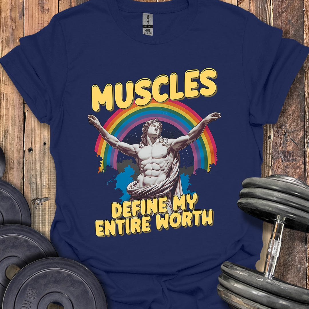 Muscles Define My Entire Worth T-Shirt