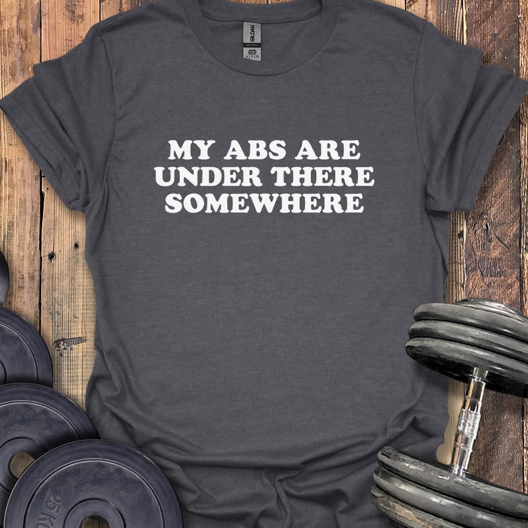 My Abs Are Under There T-Shirt