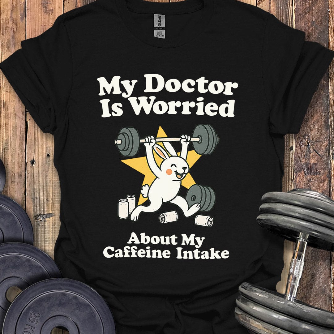 My Doctor Is Worried T-Shirt