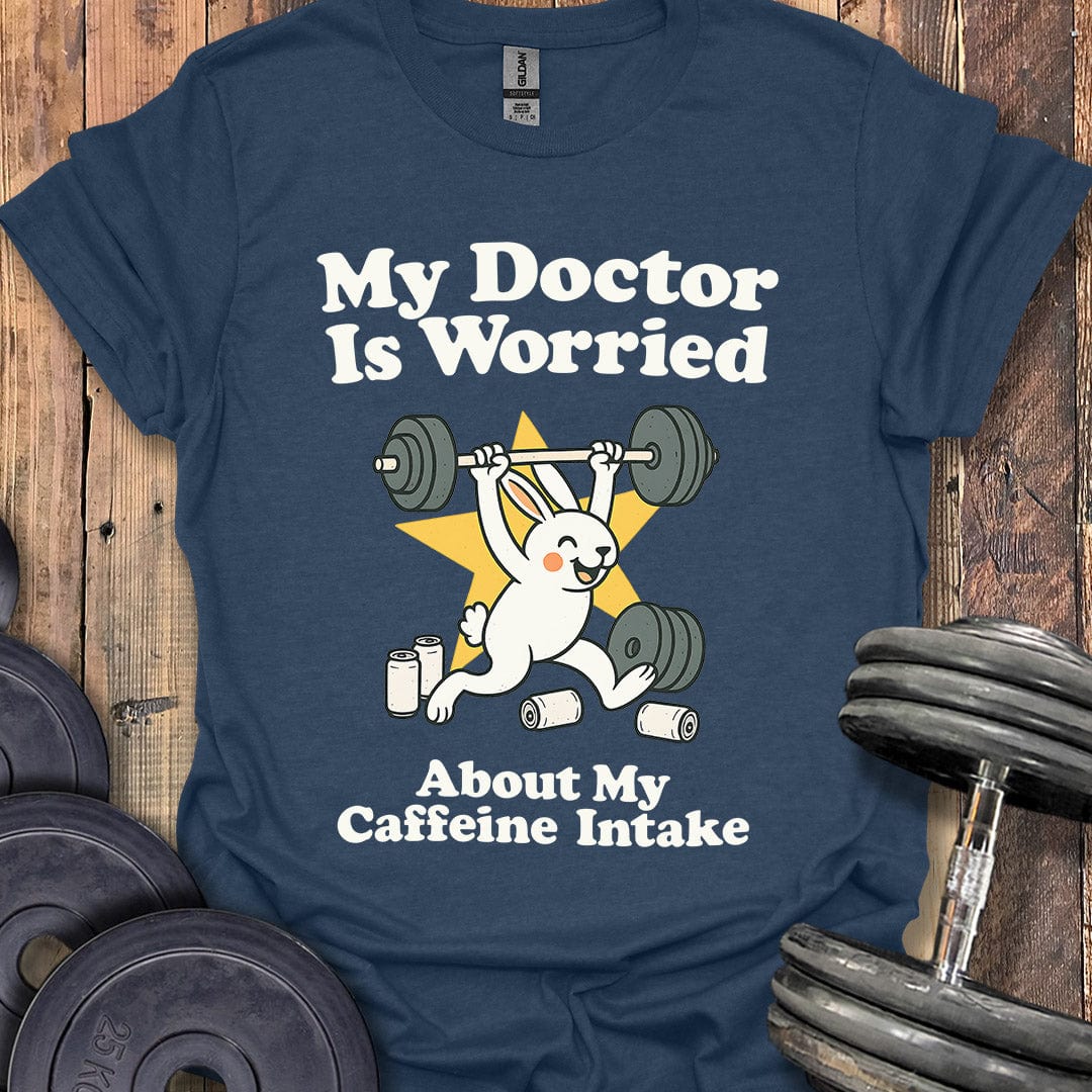 My Doctor Is Worried T-Shirt