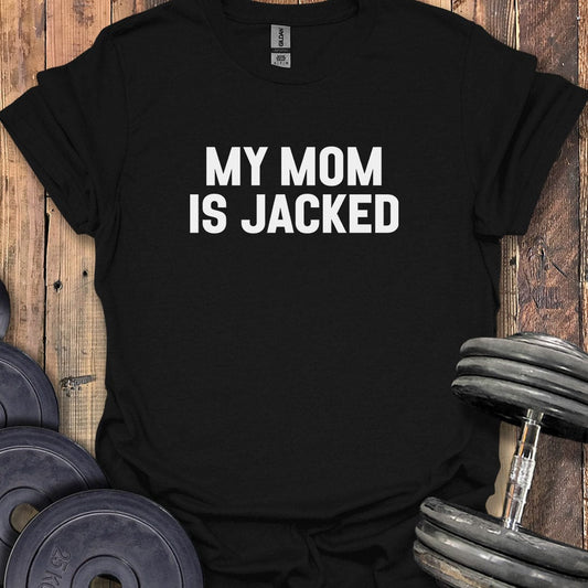 My Mom Is Jacked T-Shirt