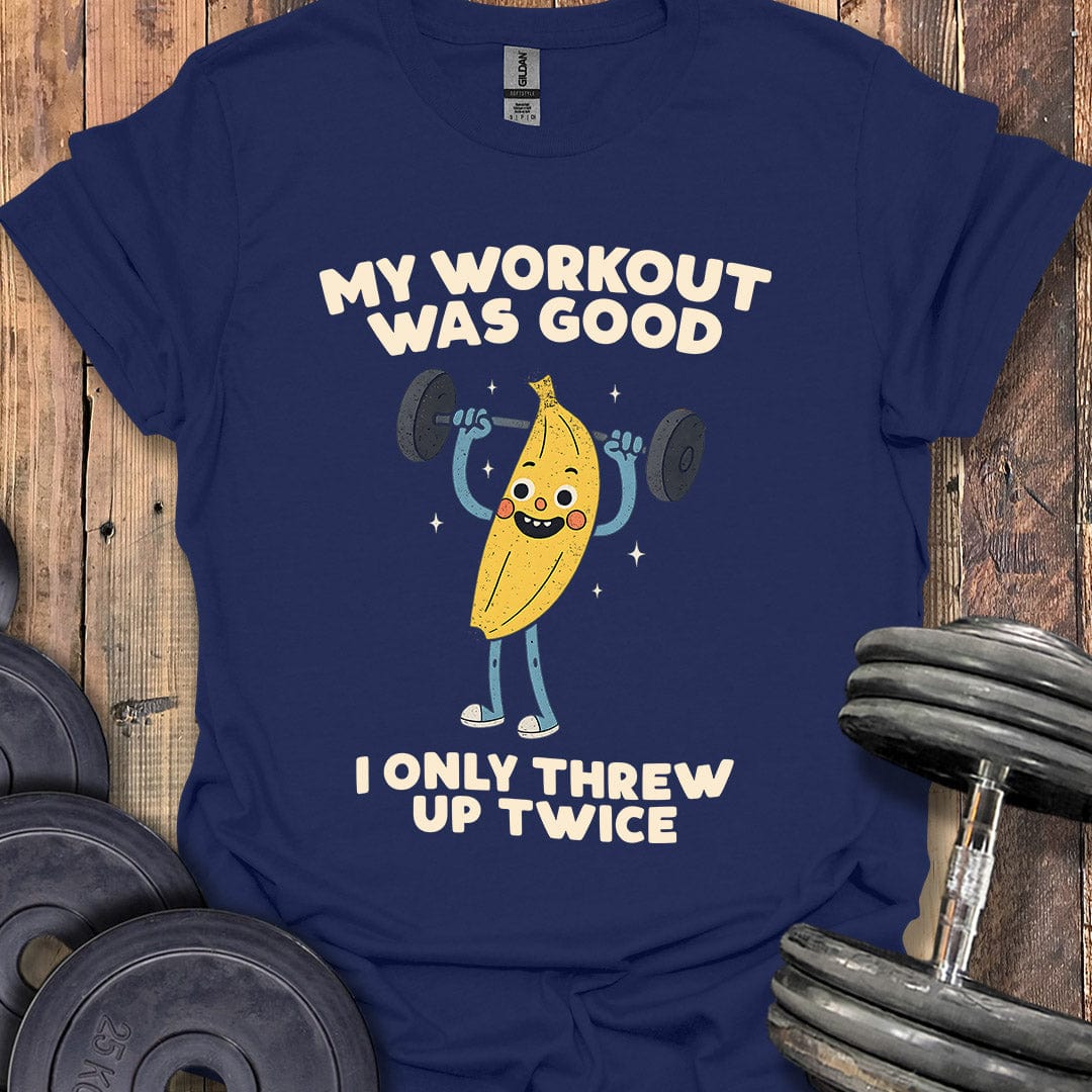 My Workout Was Good T-Shirt
