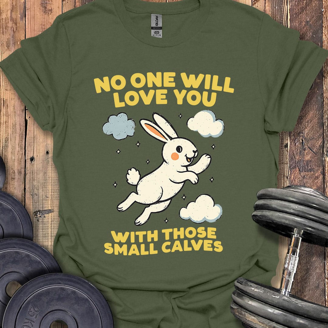 No One Will Love You T-Shirt
