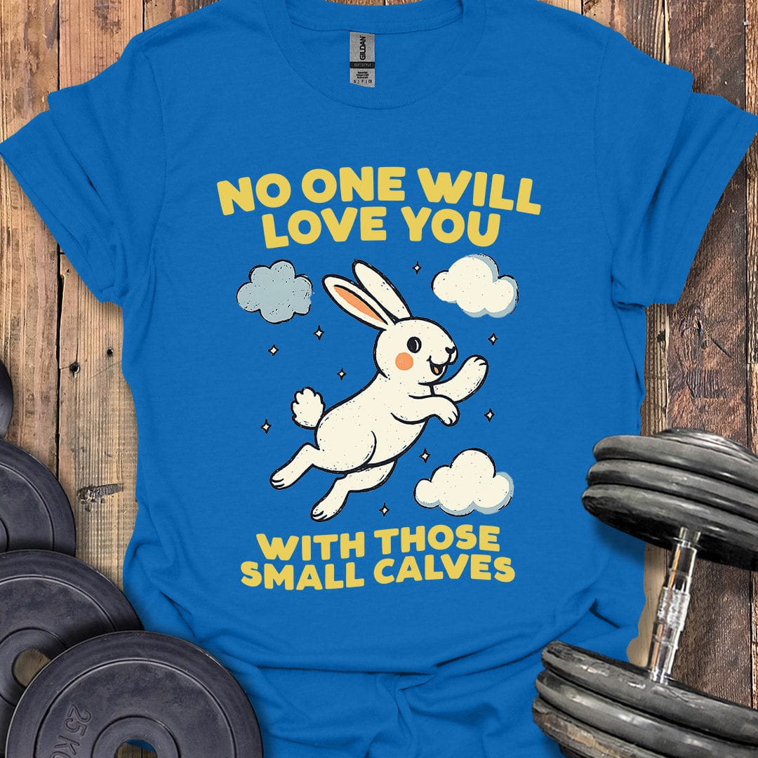 No One Will Love You T-Shirt
