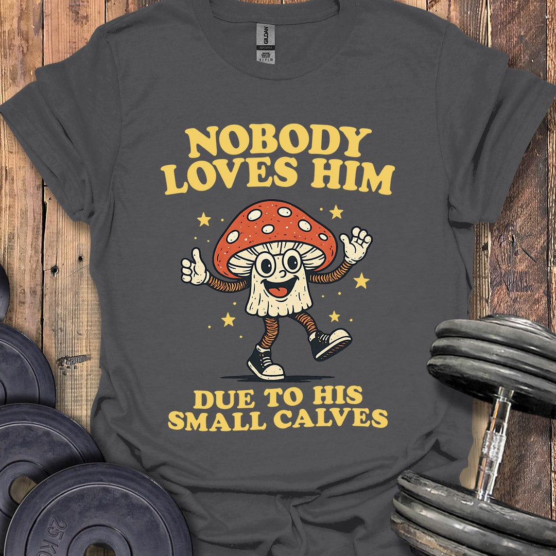 Nobody Loves Him T-Shirt