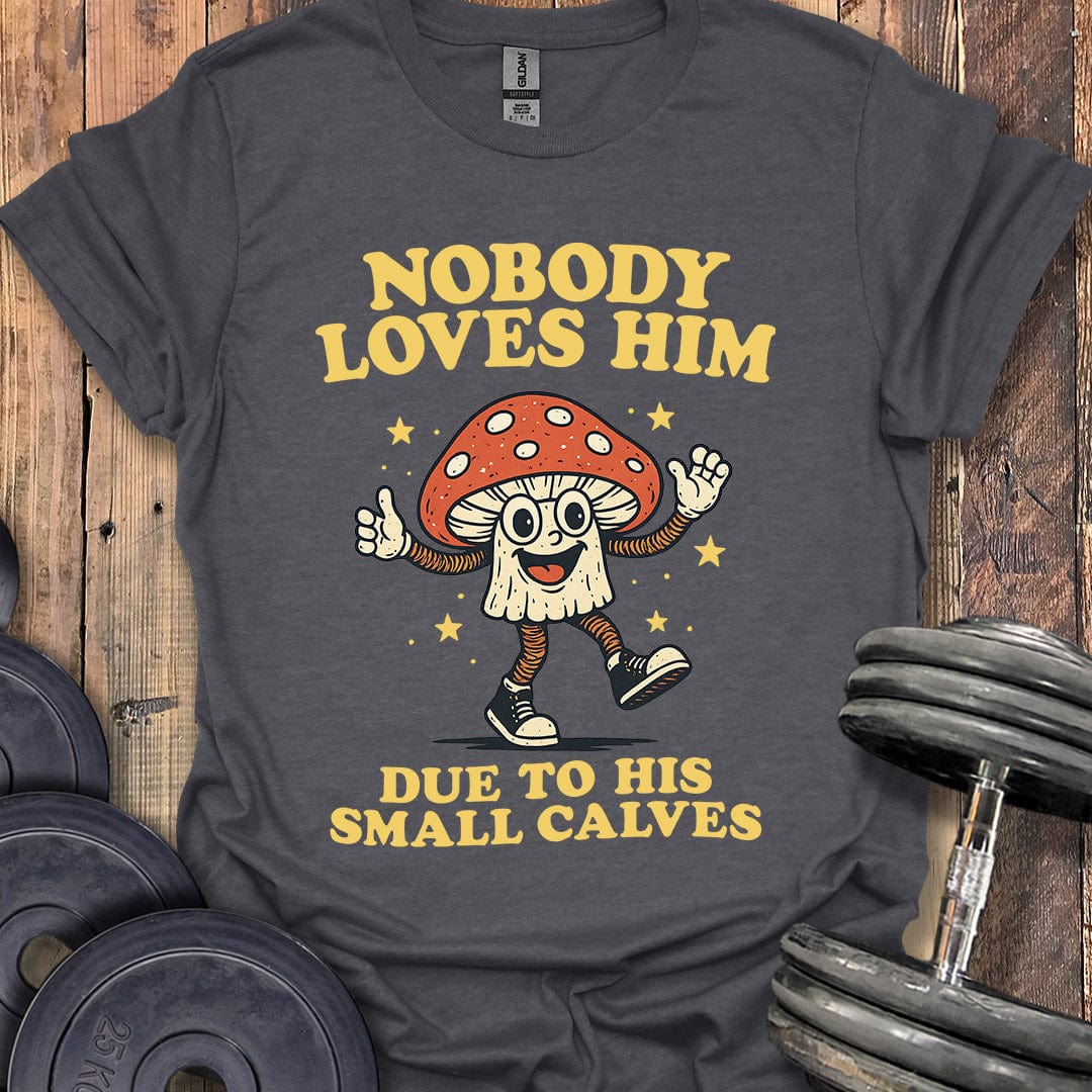 Nobody Loves Him T-Shirt
