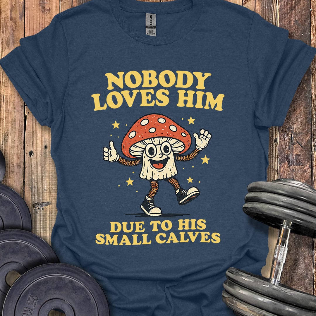 Nobody Loves Him T-Shirt