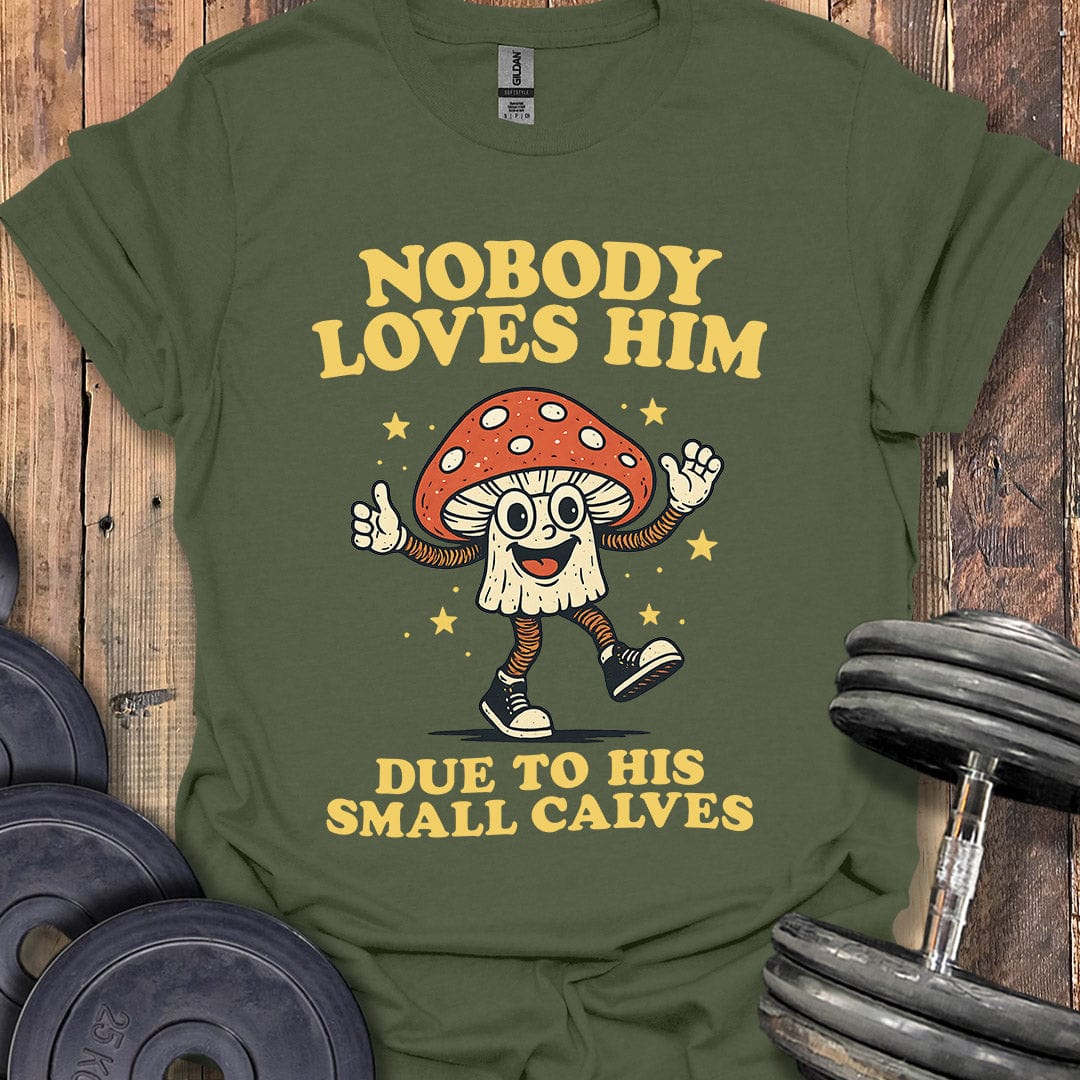 Nobody Loves Him T-Shirt