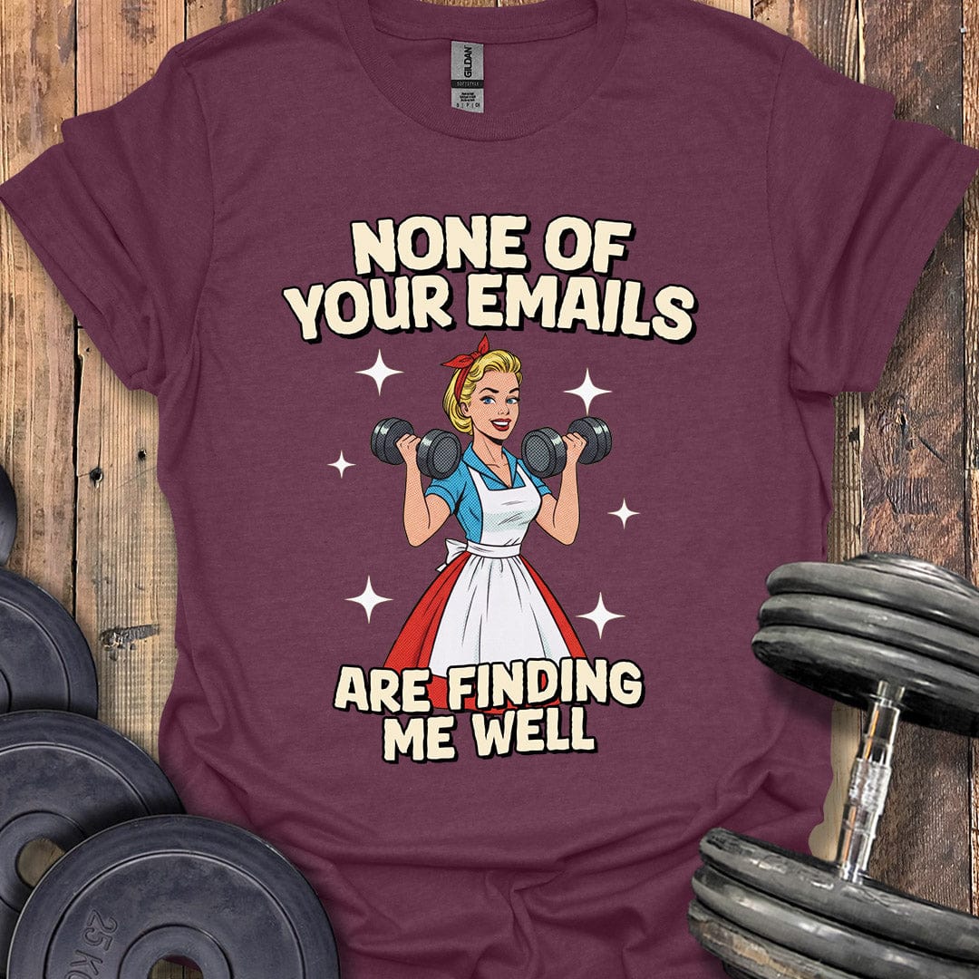 None of Your Emails T-Shirt