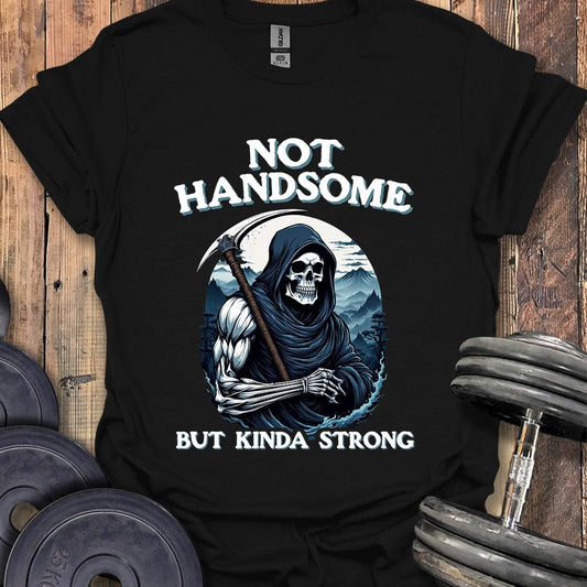 Not Handsome T-Shirt