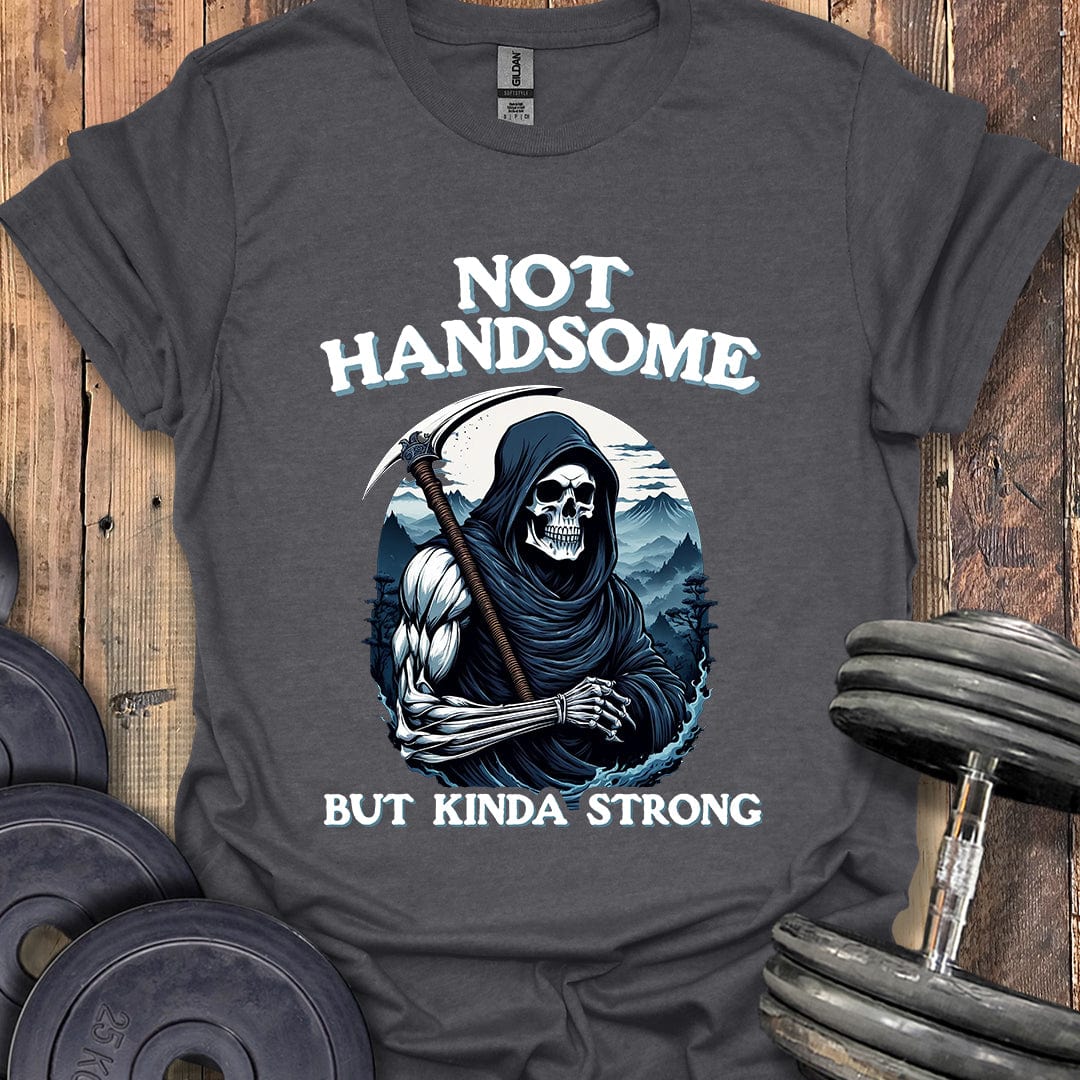 Not Handsome T-Shirt